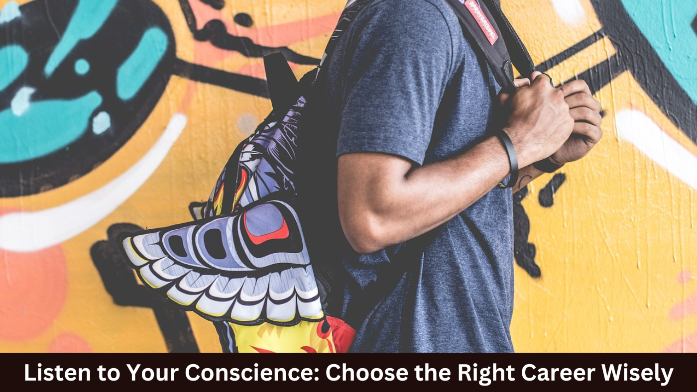 Listen to Your Conscience: Choose the Right Career Wisely